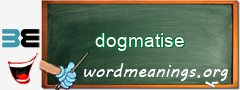 WordMeaning blackboard for dogmatise